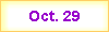 Oct. 29